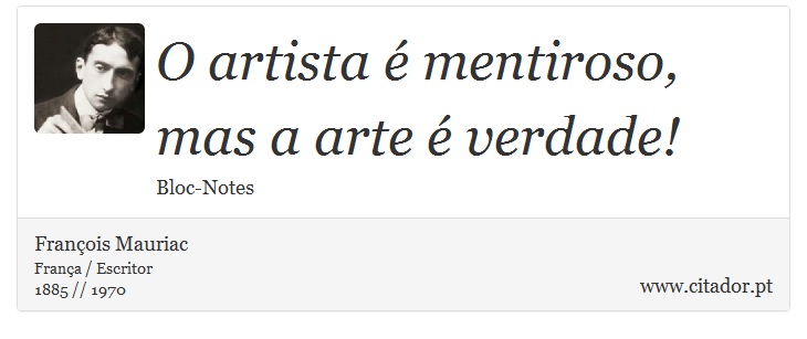 O artista é mentiroso, mas a arte é verdade! - François Mauriac - Frases