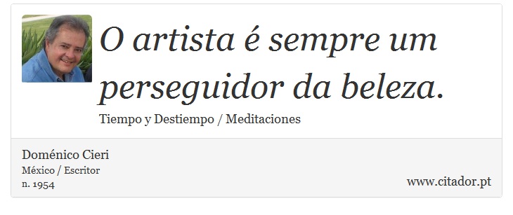 O artista é sempre um perseguidor da beleza. - Doménico Cieri - Frases