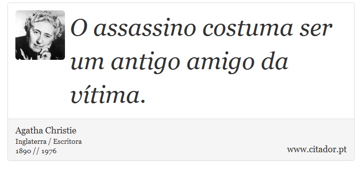 O assassino costuma ser um antigo amigo da vítima. - Agatha Christie - Frases