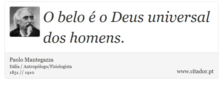 O belo é o Deus universal dos homens. - Paolo Mantegazza - Frases