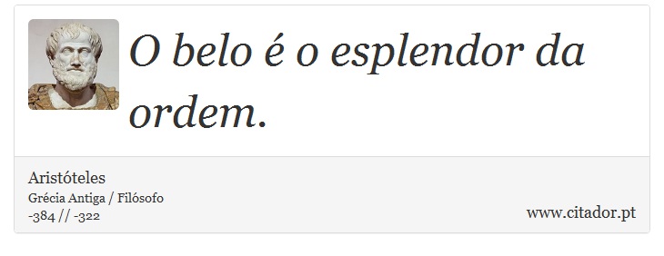 O belo é o esplendor da ordem. - Aristóteles - Frases