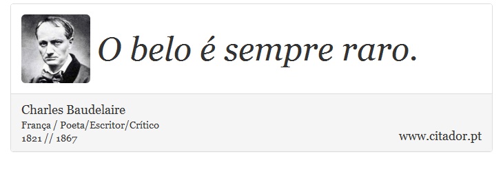 O belo é sempre raro. - Charles Baudelaire - Frases