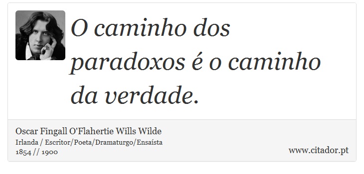 O caminho dos paradoxos é o caminho da verdade. - Oscar Fingall O'Flahertie Wills Wilde - Frases