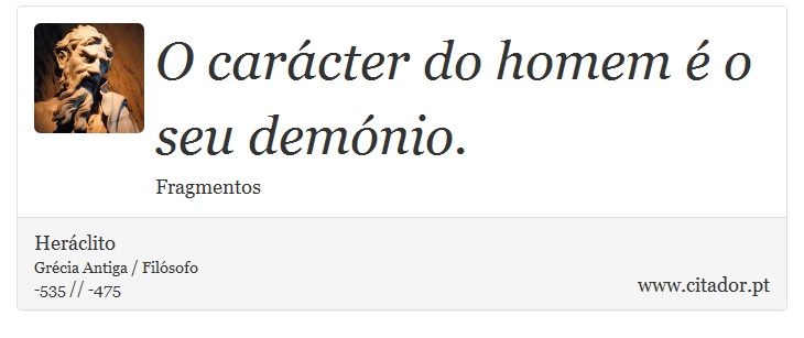 O carácter do homem é o seu demónio. - Heráclito - Frases