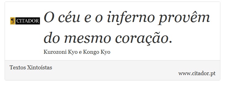 O céu e o inferno provêm do mesmo coração. - Textos Xintoístas - Frases