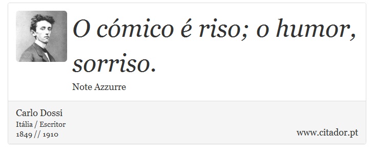 O cómico é riso; o humor, sorriso. - Carlo Dossi - Frases