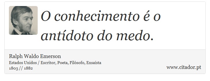 O conhecimento é o antídoto do medo. - Ralph Waldo Emerson - Frases