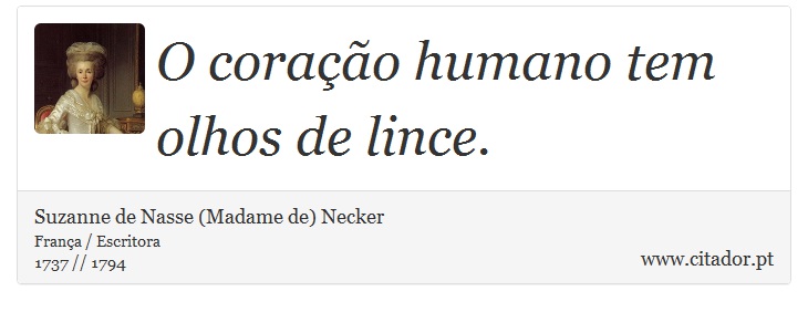 O coração humano tem olhos de lince. - Suzanne de Nasse (Madame de) Necker - Frases