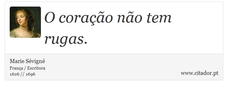 O coração não tem rugas. - Marie Sévigné - Frases