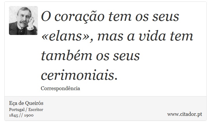 O coração tem os seus «elans», mas a vida tem também os seus cerimoniais. - Eça de Queirós - Frases
