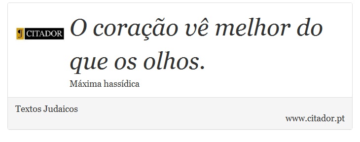 O coração vê melhor do que os olhos. - Textos Judaicos - Frases