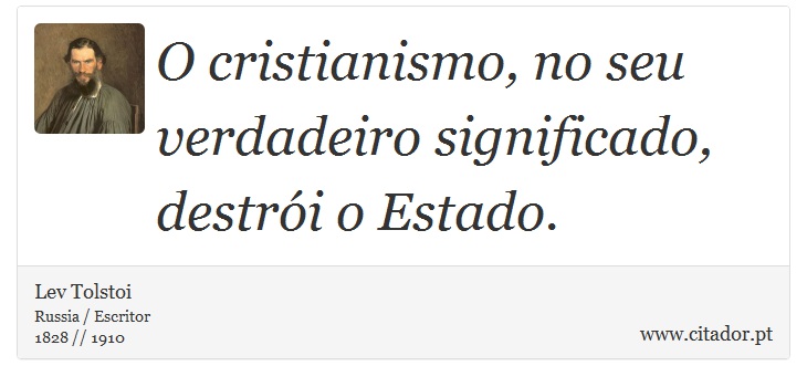 O cristianismo, no seu verdadeiro significado, destrói o Estado. - Lev Tolstoi - Frases