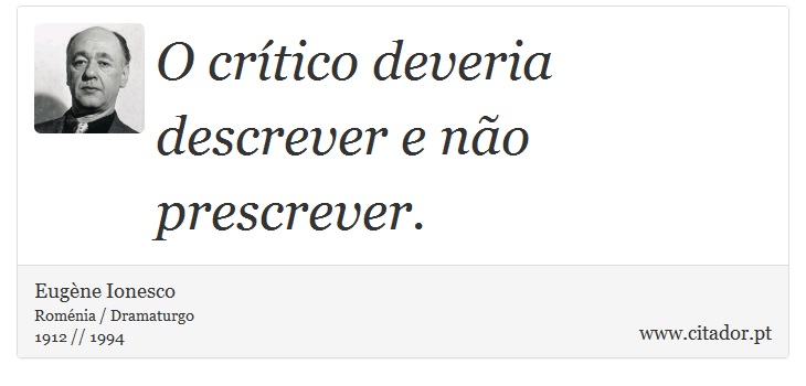 O crítico deveria descrever e não prescrever. - Eugène Ionesco - Frases