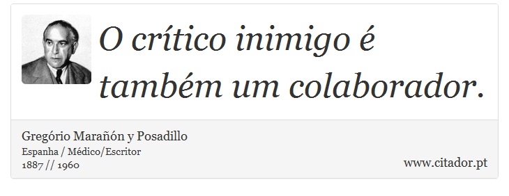O crítico inimigo é também um colaborador. - Gregório Marañón y Posadillo - Frases