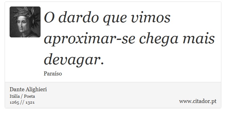 O dardo que vimos aproximar-se chega mais devagar. - Dante Alighieri - Frases