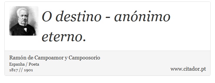 O destino - anónimo eterno. - Ramón de Campoamor y Campoosorio - Frases