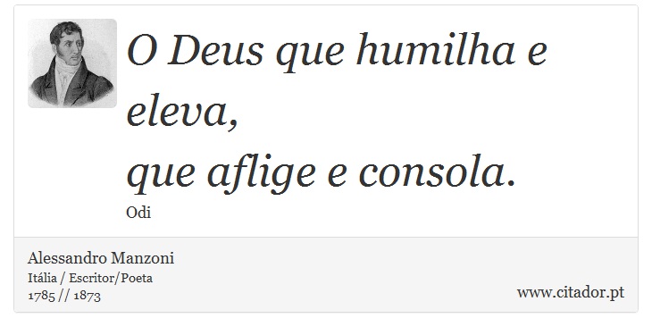 O Deus que humilha e eleva, <br />
 que aflige e consola. - Alessandro Manzoni - Frases