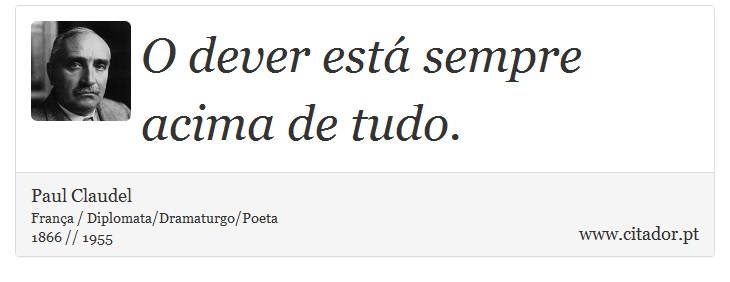 O dever está sempre acima de tudo. - Paul Claudel - Frases