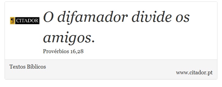 O difamador divide os amigos. - Textos Bíblicos - Frases