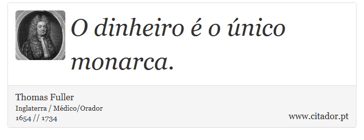 O dinheiro é o único monarca. - Thomas Fuller - Frases