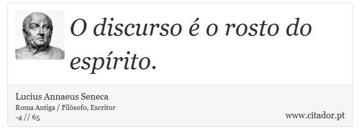 O discurso é o rosto do espírito. - Lucius Annaeus Seneca - Frases