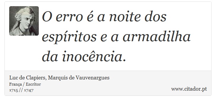 O erro é a noite dos espíritos e a armadilha da inocência. - Luc de Clapiers, Marquis de Vauvenargues - Frases