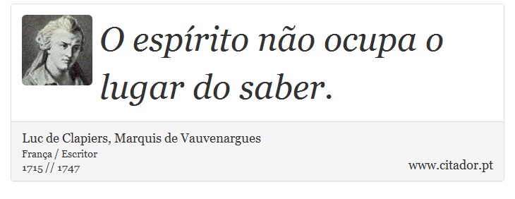 O espírito não ocupa o lugar do saber. - Luc de Clapiers, Marquis de Vauvenargues - Frases