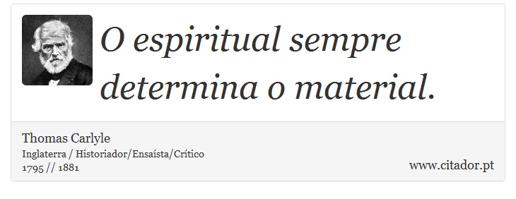 O espiritual sempre determina o material. - Thomas Carlyle - Frases