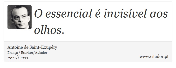O essencial é invisível aos olhos. - Antoine de Saint-Exupéry - Frases