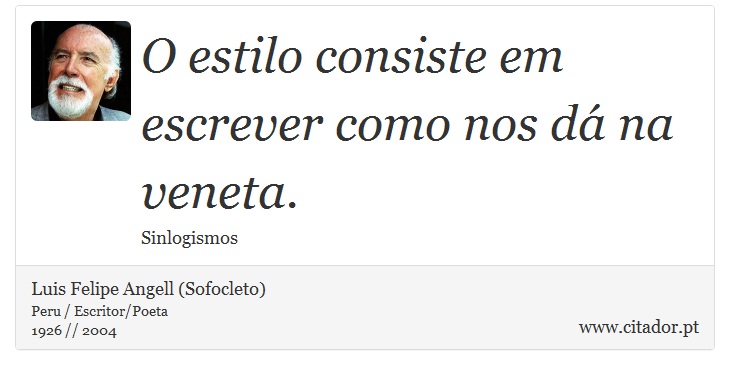 O estilo consiste em escrever como nos dá na veneta. - Luis Felipe Angell (Sofocleto) - Frases
