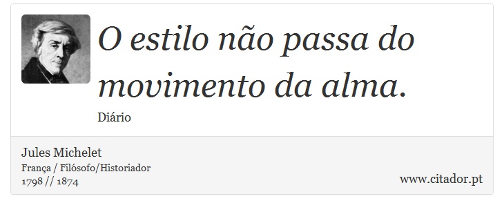 O estilo não passa do movimento da alma. - Jules Michelet - Frases