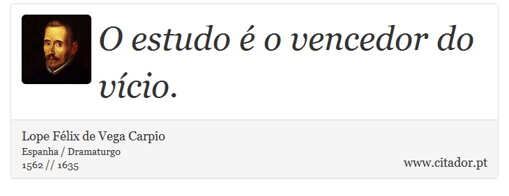 O estudo é o vencedor do vício. - Lope Félix de Vega Carpio - Frases