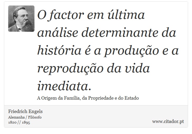 O factor em última análise determinante da história é a produção e a reprodução da vida imediata. - Friedrich Engels - Frases