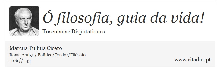 Ó filosofia, guia da vida! - Marcus Tullius Cícero - Frases