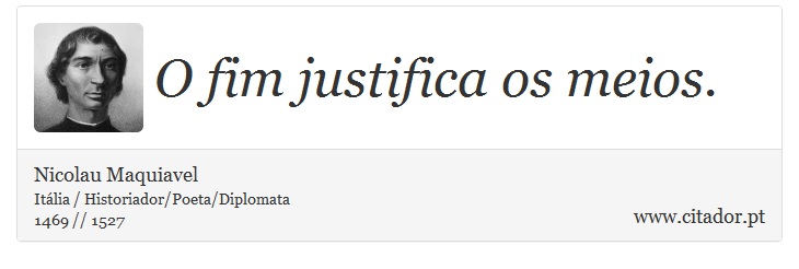 O fim justifica os meios. - Nicolau Maquiavel - Frases