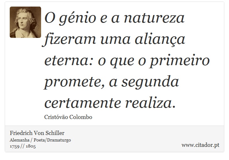 O génio e a natureza fizeram uma aliança eterna: o que o primeiro promete, a segunda certamente realiza. - Friedrich Von Schiller - Frases