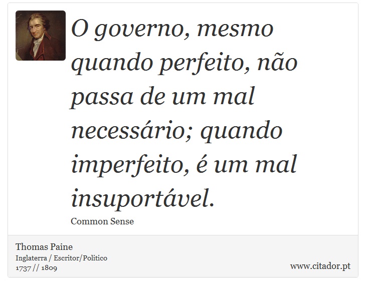 O governo, mesmo quando perfeito, não passa de... - Thomas Paine - Frases