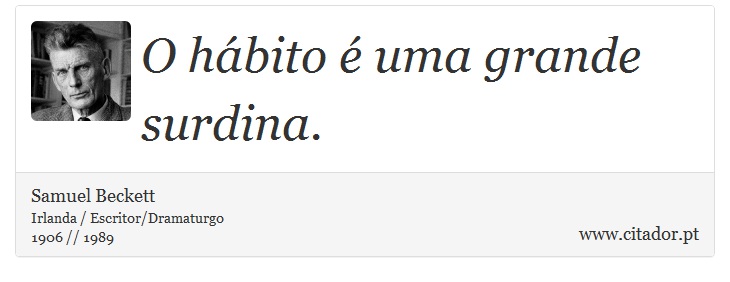 O hábito é uma grande surdina. - Samuel Beckett - Frases