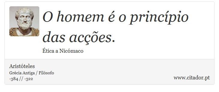 O homem é o princípio das acções. - Aristóteles - Frases