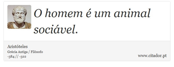 O homem é um animal sociável. - Aristóteles - Frases