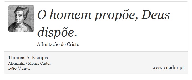 O homem prope, Deus dispe. - Thomas A. Kempis - Frases