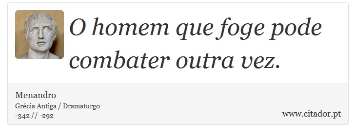 O homem que foge pode combater outra vez. - Menandro - Frases