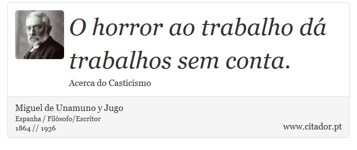 O horror ao trabalho dá trabalhos sem conta. - Miguel de Unamuno y Jugo - Frases
