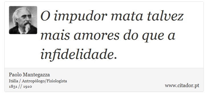 O impudor mata talvez mais amores do que a infidelidade. - Paolo Mantegazza - Frases