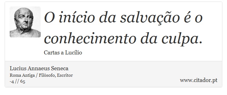O início da salvação é o conhecimento da culpa. - Lucius Annaeus Seneca - Frases