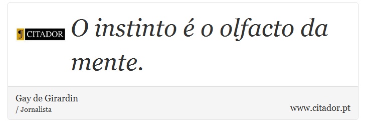 O instinto é o olfacto da mente. - Gay de Girardin - Frases