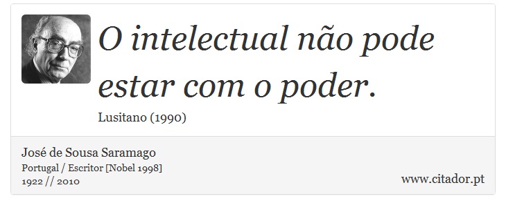 O intelectual não pode estar com o poder. - José Saramago - Frases