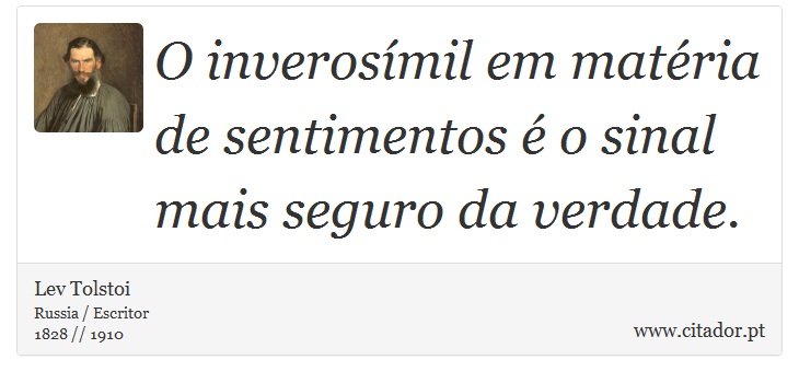 O inverosímil em matéria de sentimentos é o sinal mais seguro da verdade. - Lev Tolstoi - Frases