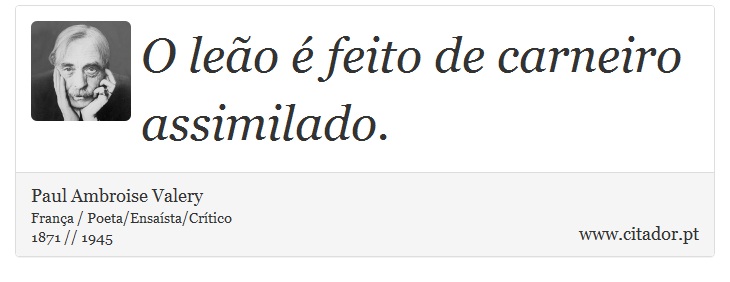 O leão é feito de carneiro assimilado. - Paul Ambroise Valery - Frases