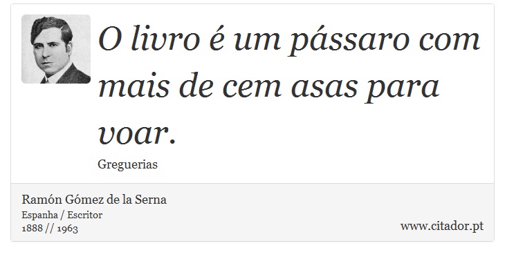 O livro é um pássaro com mais de cem asas para voar. - Ramón Gómez de la Serna - Frases